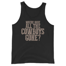 Load image into Gallery viewer, WHERE HAVE ALL THE COWBOYS GONE? // Unisex Tank Top
