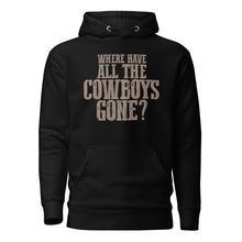 Load image into Gallery viewer, WHERE HAVE ALL THE COWBOYS GONE? // Unisex Hoodie
