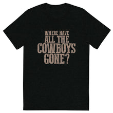 Load image into Gallery viewer, WHERE HAVE ALL THE COWBOYS GONE? // Unisex T-shirt
