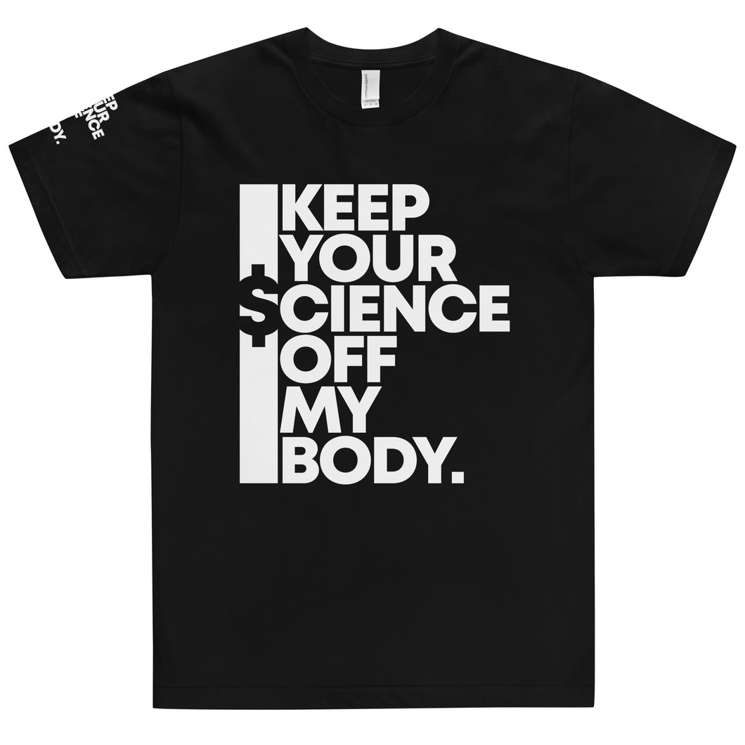 KEEP YOUR $CIENCE OFF MY BODY // Unisex T-Shirt // All dark colors